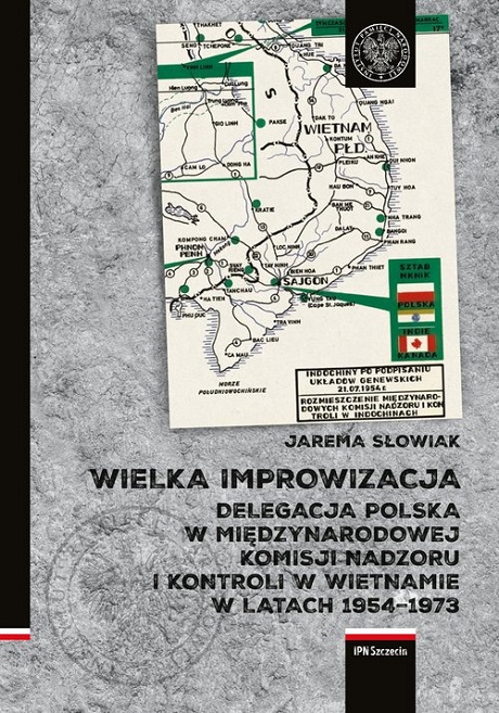 Zdjęcie nr 13 (14)
                                	                                   Jarema Słowiak;
Wielka improwizacja. Delegacja Polska w Międzynarodowej Komisji Nadzoru i Kontroli w Indochinach w latach 1954-1973
                                  