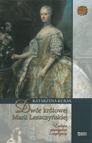 Zdjęcie nr 6 (10)
                                	                                   Katarzyna Kuras;

Dwór królowej Marii Leszczyńskiej

Ludzie pieniądze i wpływy
                                  
