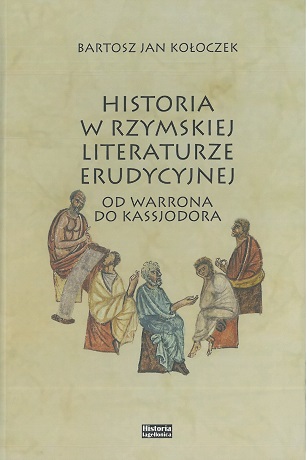 Zdjęcie nr 3 (13)
                                	                                   Bartosz Kołoczek;
HISTORIA W RZYMSKIEJ LITERATURZE ERUDYCJNEJ
OD WARRONA DO KASSJODORA
                                  