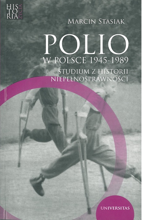 Zdjęcie nr 10 (14)
                                	                                   Marcin Stasiak;
Polio 
w Polsce 1945-1989
Studium z historii niepełnosprawności
                                  